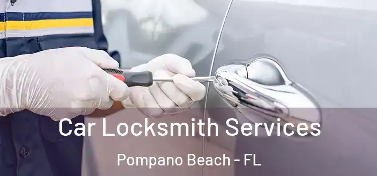  Car Locksmith Services Pompano Beach - FL
