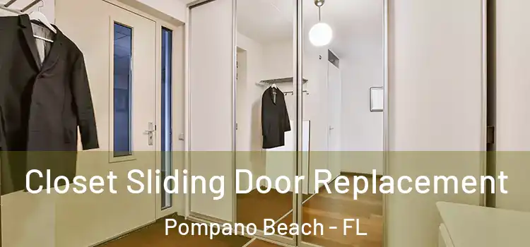  Closet Sliding Door Replacement Pompano Beach - FL