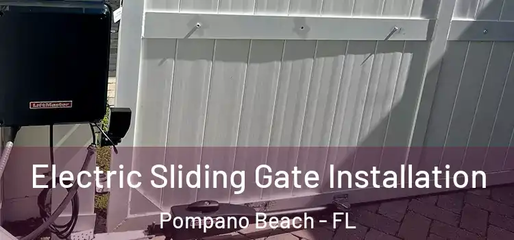 Electric Sliding Gate Installation Pompano Beach - FL