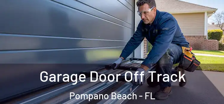  Garage Door Off Track Pompano Beach - FL