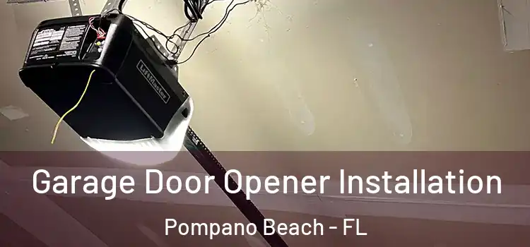 Garage Door Opener Installation Pompano Beach - FL