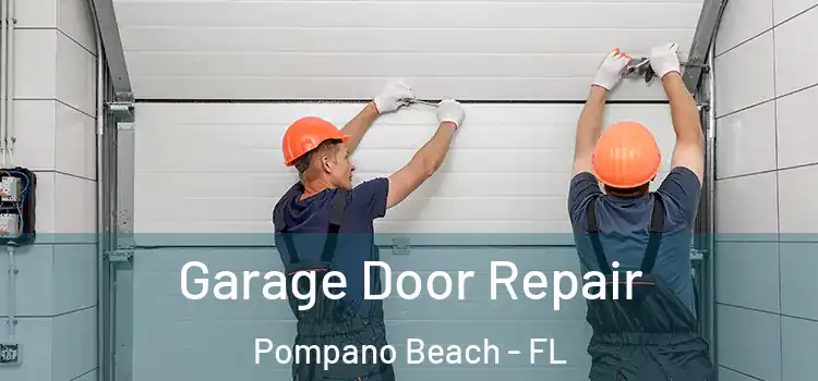  Garage Door Repair Pompano Beach - FL