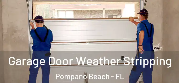  Garage Door Weather Stripping Pompano Beach - FL