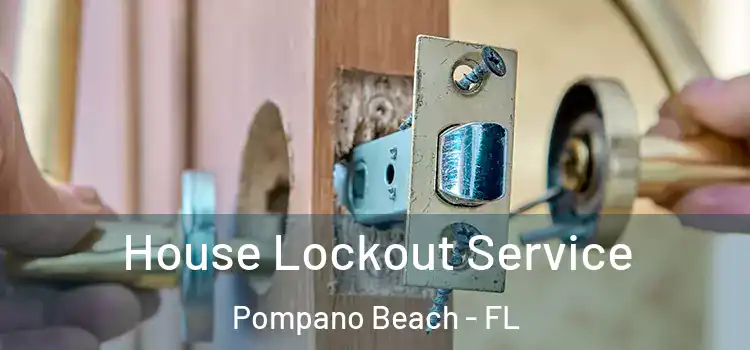 House Lockout Service Pompano Beach - FL