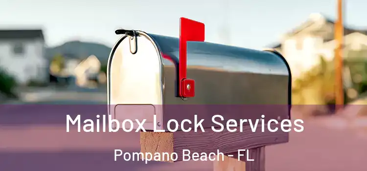  Mailbox Lock Services Pompano Beach - FL