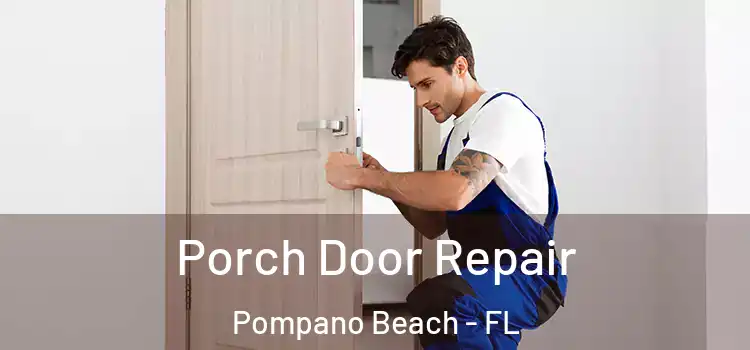  Porch Door Repair Pompano Beach - FL