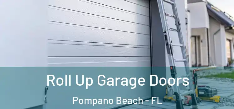  Roll Up Garage Doors Pompano Beach - FL