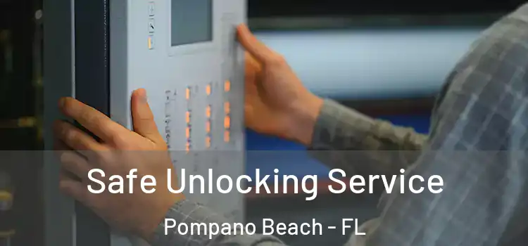 Safe Unlocking Service Pompano Beach - FL