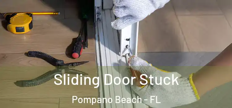 Sliding Door Stuck Pompano Beach - FL